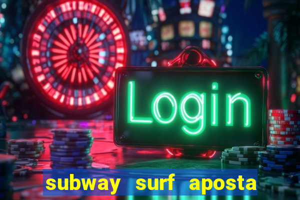 subway surf aposta 1 real